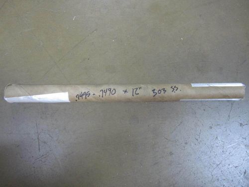 303 STAINLESS STEEL BEARING QUALITY SHAFT .7495&#034; OD X 12 &#034; LONG