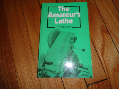 The Amateur&#039;s Lathe by L. H. Sparey Book 1995 Printing