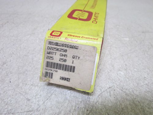 OHMITE D225K250 225W 250 OHMS LUG RESISTOR *NEW IN A BOX*