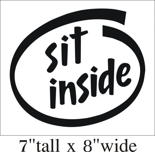 Sit Inside inside Funny Car Truck Bumper Vinyl Sticker Decal Decor Art Gift-1632