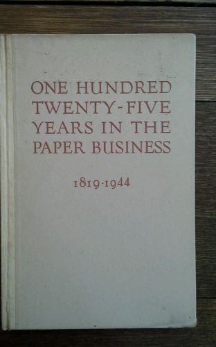 One Hundred Twentty five years in the Paper Business 1819-1944 Alling &amp; Cory co