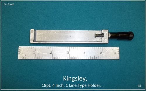 Kingsley Machine Holder, ( 18pt. 4 Inch, 1 Line Type Holder )