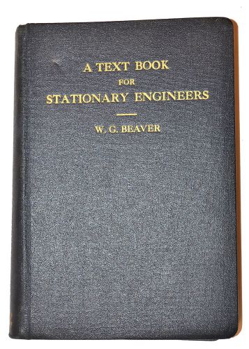 A TEXT FOR STATIONARY ENGINEERS Book Manual by Beaver 1941 #RB182