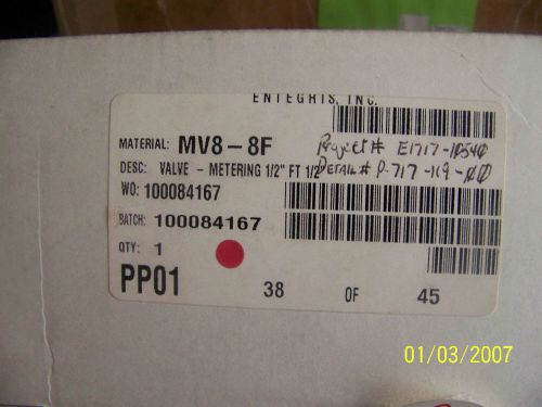 ENTEGRIS 1/2&#034; METERING VALVE   PN:  MV8-8F