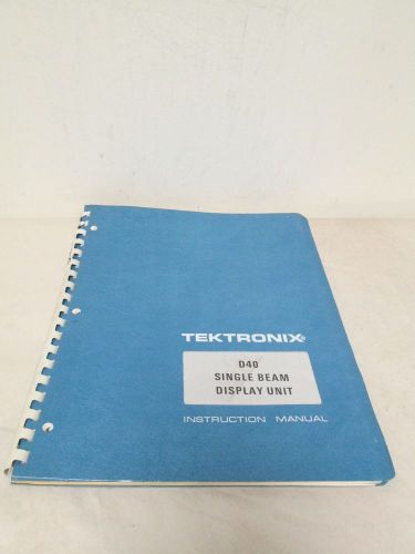 TEKTRONIX D40 SINGLE BEAM DISPLAY UNIT INSTRUCTION MANUAL