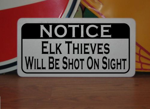 ELK THIEVES WILL BE SHOT Sign 4 Texas Farm Ranch Barn Country Club Track Pig