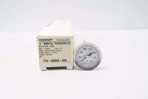 NEW ASHCROFT 20EI40R090 9 IN STEM BIMETAL THERMOMETER 50-400F 2 IN D531561