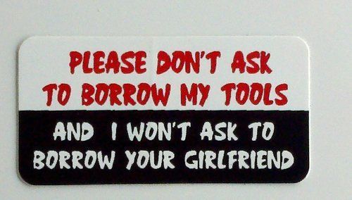 3 - PLEASE DON&#039;T ASK TO BORROW MY TOOLS HELMET/HARD HAT/TOOLBOX STICKER HS-5031