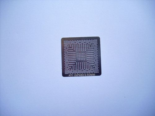 ATI SB460 218S4RBSA12G 218S4RBSA11G IXP460 BGA Stencil