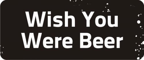 3 - Wish You Were Beer Hard Hat Biker Helmet Sticker Bs589