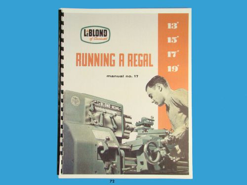 LeBLOND &#034;Running a Regal&#034; Lathe Sizes 13&#034;, 15&#034;, 17&#034;, &amp; 19&#034; Op, Maint, Manual*72