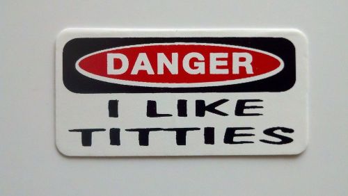 3 - Danger I Like Titties Lunch Box Hard Hat Oil Field Tool Box Helmet Sticker