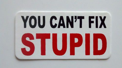 3 - You Can&#039;t Fix Stupid / Roughneck Hard Hat Oil Field Tool Box Helmet Sticker