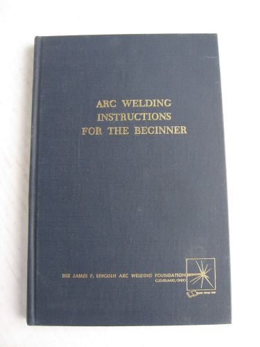 ARC WELDING INSTRUCTIONS for BEGINNERS Book 1964 149 pg Hardcover