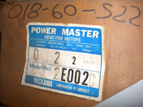 UNUSED YASKAWA 2E002C 2 HP 3440 RPM 230/460 V 145TC MOTOR