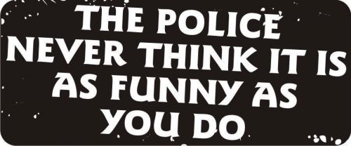 3 - Police Never Think It Funny Hard Hat Biker Helmet Sticker Bs543 3