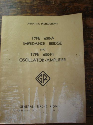 GENERAL RADIO TYPE 650-A IMPEDANCE BRIDGE + TYPE 650-P1 OSCILLATOR- AMP MANUAL