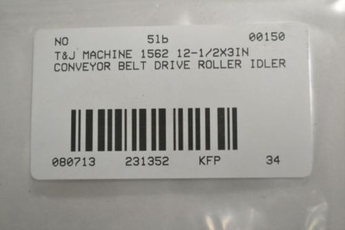 NEW T&amp;J MACHINE 1562 CONVEYOR BELT DRIVE ROLLER IDLER 12-1/2X3IN B231352