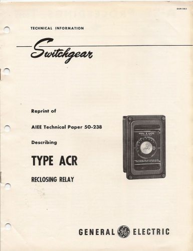 General Electric Switchgear Tech Info Type ACR Reclosing Relay Reprint date 1950
