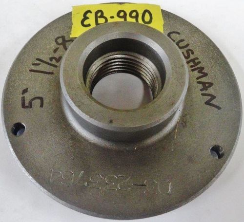 CUSHMAN 5” Chuck Adapter Plate 1-1/2 – 8” Spindle Thread 7/16” Thickness