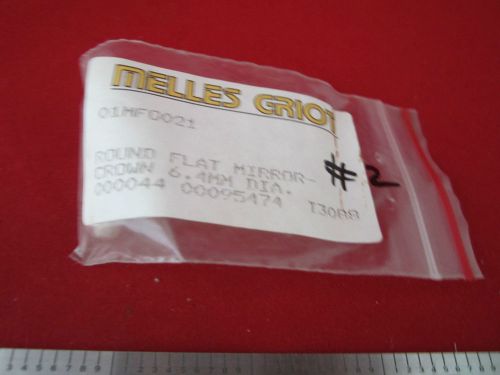 MELLES GRIOT MIRROR FLAT ROUND 6.4 mm DIA BIN#2 OPTICS OPTICAL