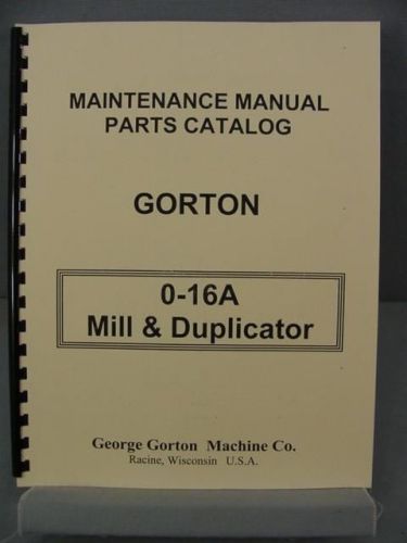 Gorton 0-16a mill &amp; duplicator maintenance &amp; parts manual for sale