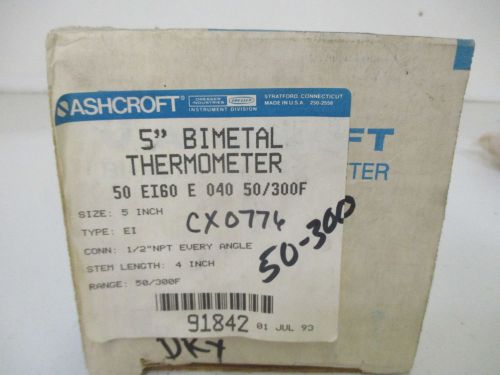 ASHCROFT 50 EI60E 040 50/300F 5&#034; BIMETAL THERMOMETER *NEW IN A BOX*