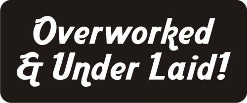 3 - Overworked &amp; Under Laid! Hard Hat Biker Helmet Sticker Bs450 3