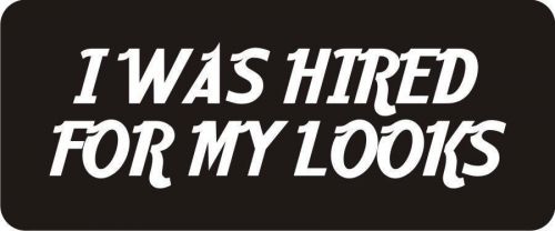 3 - I Was Hired For My Looks Hard Hat Biker Helmet Sticker Bs271 3