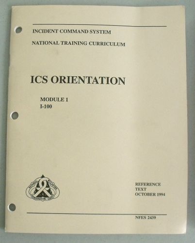 Incident Command System - ICS Orientation Module 1 (I-100) Reference Text 1994