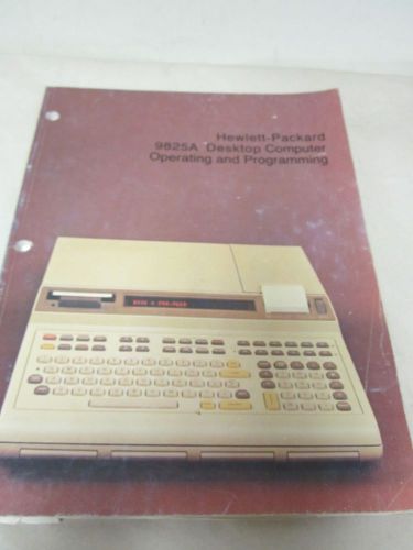 HEWLETT PACKARD 9825A DESKTOP COMPUTER OPERATING AND PROGRAMMING