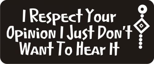 3 - I Respect Your Opinion Hard Hat Biker Helmet Sticker Bs259