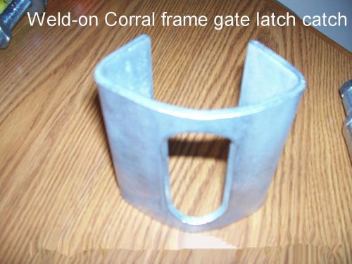 Corral Gate Latch Striker Catch Weld on