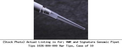 Vwr and signature genomic pipet tips 1026-800-000 vwr tips, case of 10 for sale
