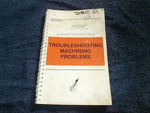 TROUBLESHOOTING MACHINING PROBLEMS