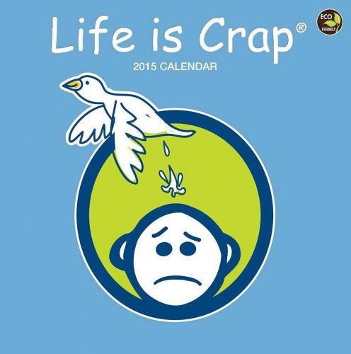 Life is Crap 2015 Wall Calendar Brand New Still Factory Sealed