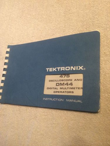 TEKTRONIX 475 Oscccilloscope &amp; DM44 Multimeter Operators  Manual