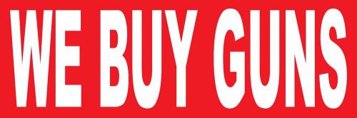 2&#039;x6&#039; we buy guns vinyl banner sign weapons, bullets, sell, firearms, ammo for sale