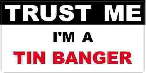 3 - Tin Banger Trust Me Tool Box Hard Hat Helmet Sticker  H501