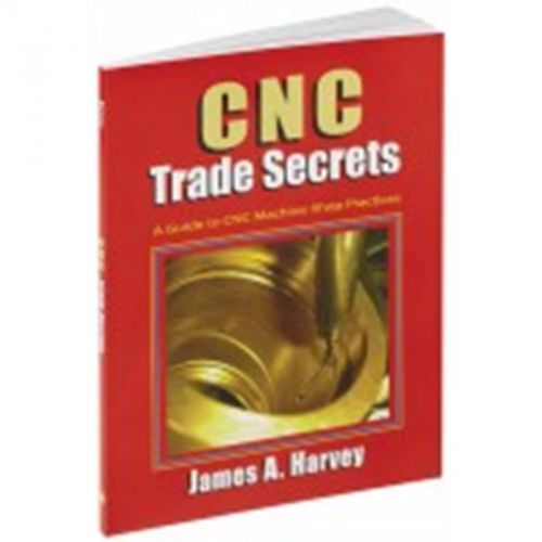 CNC TRADE SECRETS A GUIDE TO CNC MACHINE SHOP PRACTICES