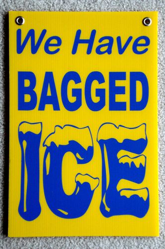 We Have BAGGED ICE Coroplast Window SIGN 12x18 NEW Yellow