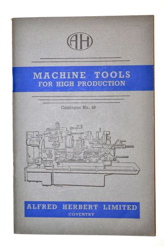 ALFRED HERBERT MACHINE TOOLS FOR HIGH PRODUCTION CATALOG 49 #RR159 lathe Mill