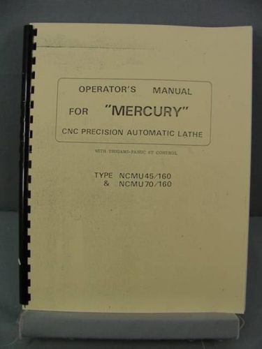 Tsugami &#034;Mercury&#034; NCMU 45/160 &amp; 70/160 Operator&#039;s Manual - Fanuc 6T Control