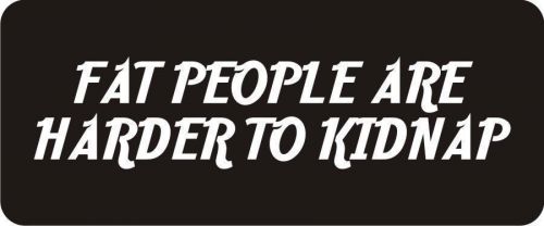 3 - Fat People Are Harder To Kidnap Hard Hat / Biker Helmet Sticker  BS145