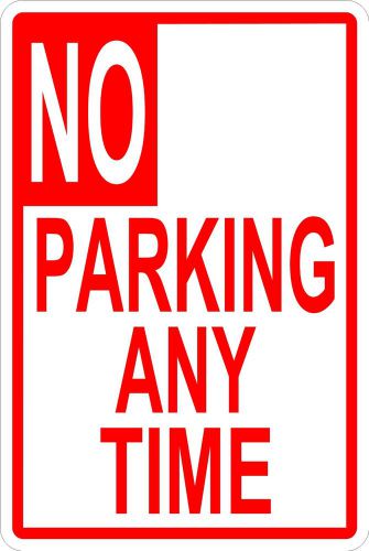 NO PARKING ANY TIME  SIGN 12x18 ALUMINUM SIGN - FREE SHIPPING