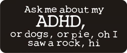 3 - Ask Me About My Adhd Hard Hat / Biker Helmet Sticker  BS041