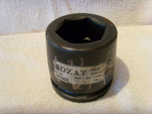 Ozat 1-15/16&#034;/49mm  x  1-1/2&#034; Drive 6 Pt. Impact  Socket 2431M49