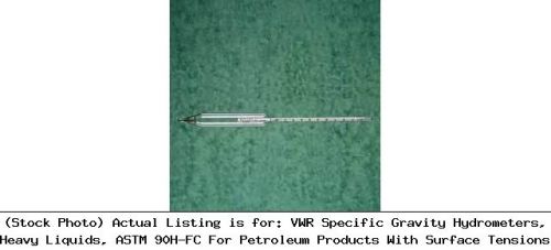 Vwr specific gravity hydrometers, heavy liquids, astm 90h-fc for petroleum for sale