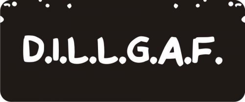 3 - D.I.L.L.G.A.F. Hard Hat / Biker Helmet Sticker BS094