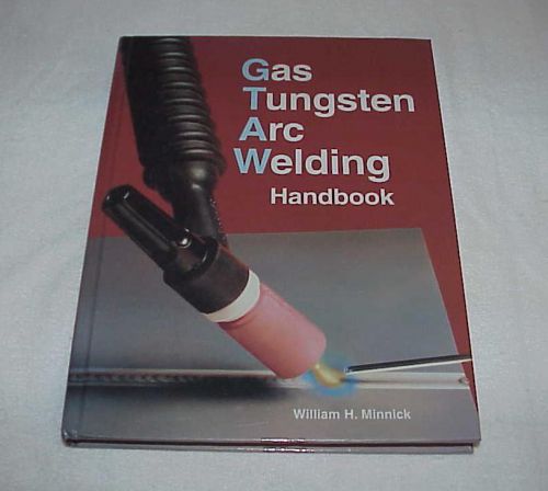 Gas tungsten arc welding handbook by william h minnick new isbn 1-56637-694-7 for sale